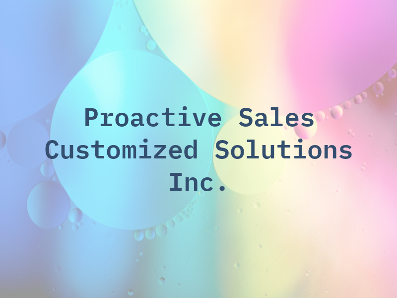 Proactive Sales & Customized Solutions Inc.