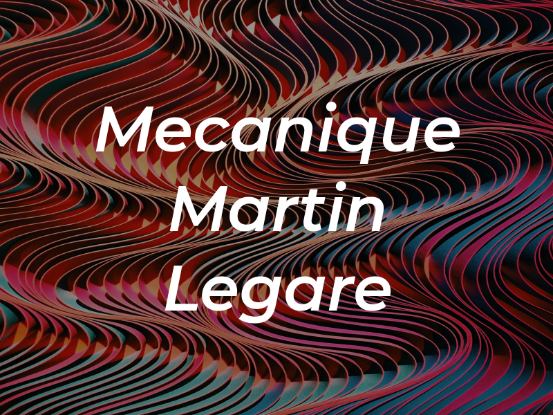 Mecanique Martin Legare