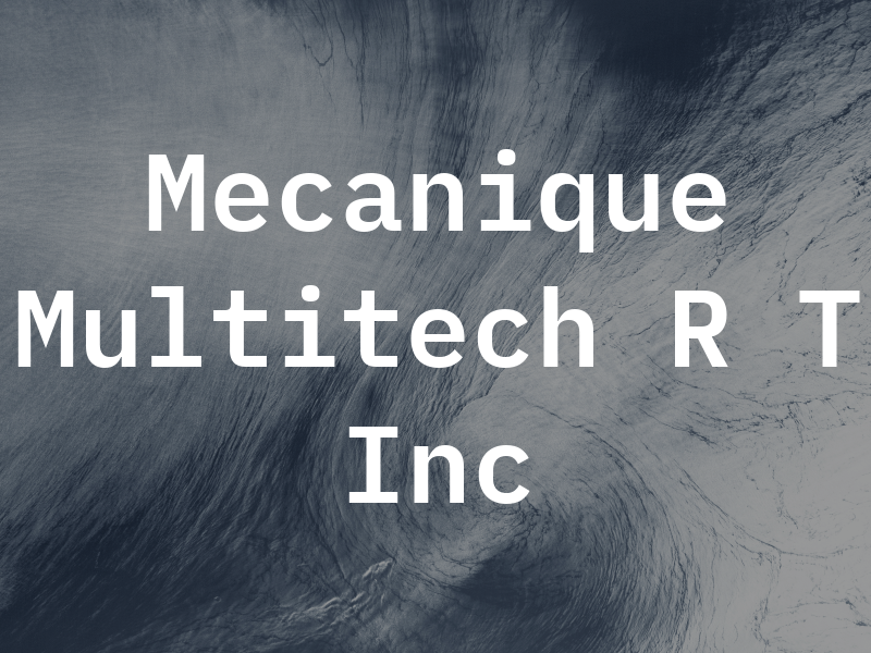 Mecanique Multitech R T Inc