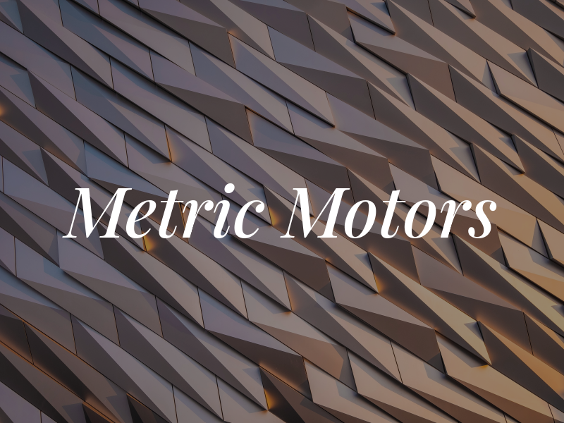Metric Motors