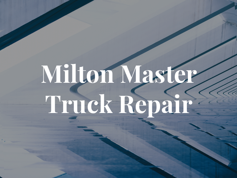 Milton Master Truck Repair