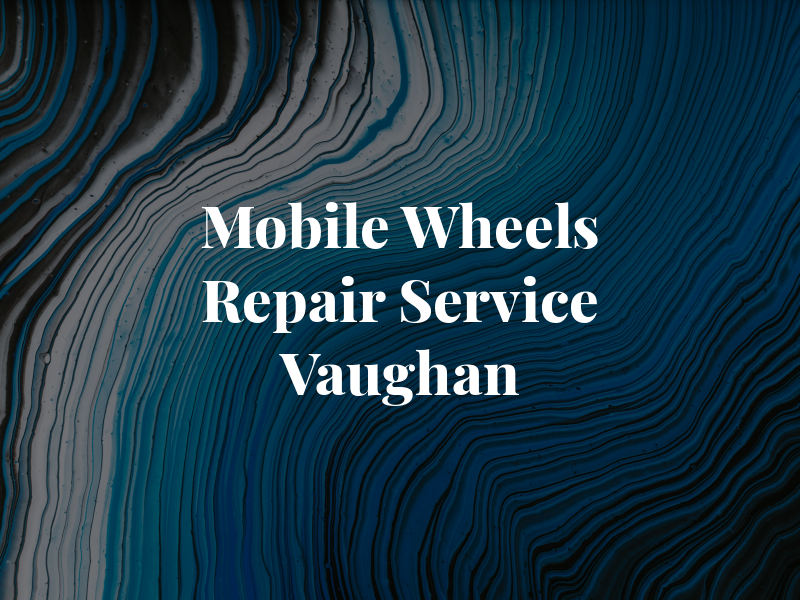 Mobile Wheels and Rim Repair Service Vaughan