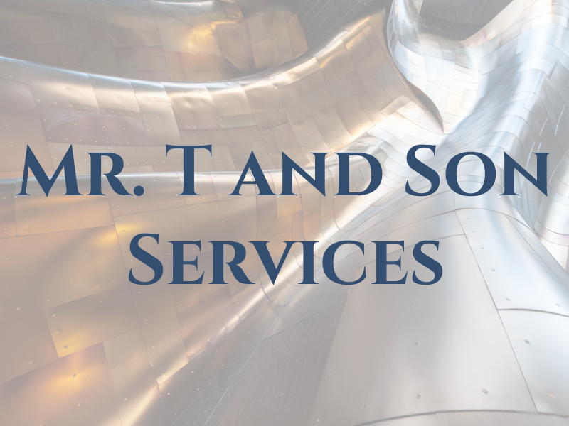 Mr. T and Son Services