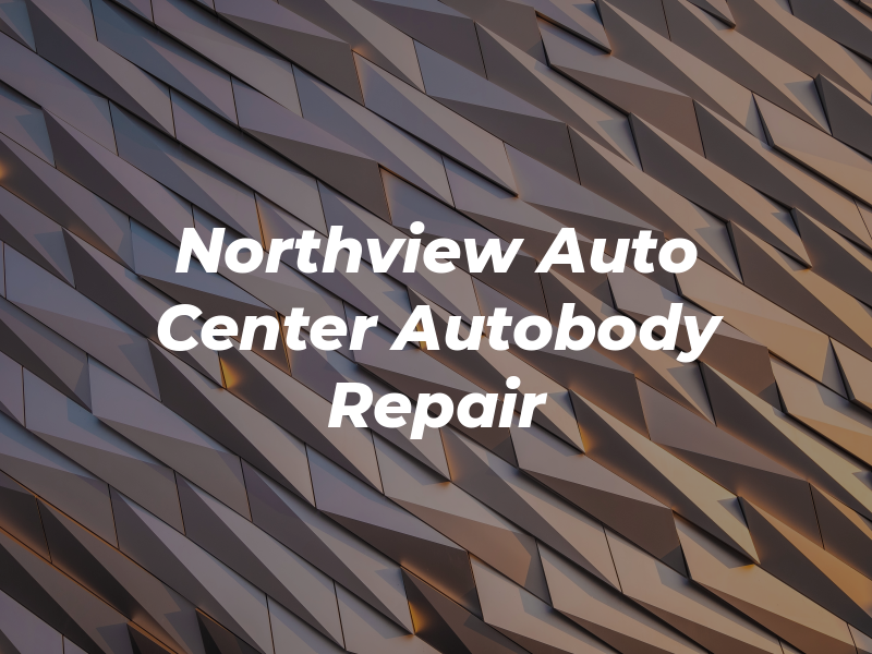 Northview Auto Center & Autobody Repair