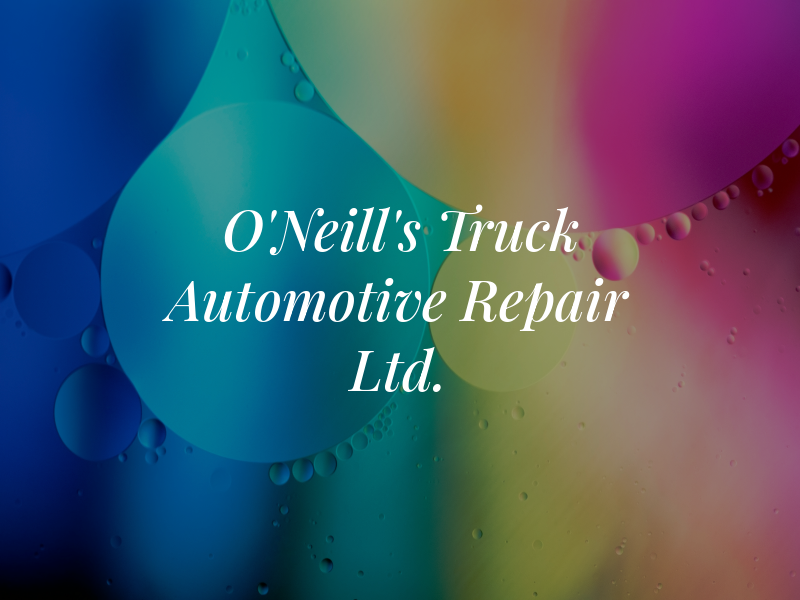 O'Neill's Truck & Automotive Repair Ltd.