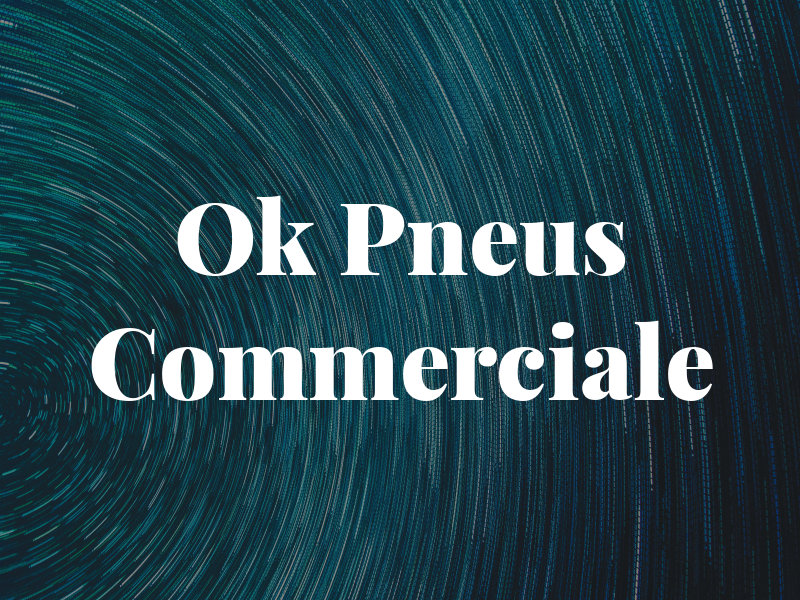 Ok Pneus Commerciale