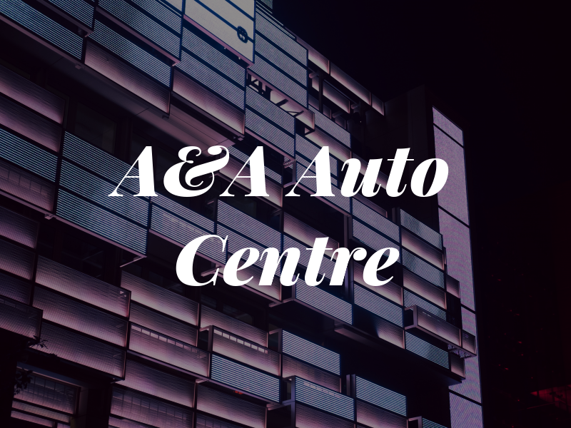 A&A Auto Centre