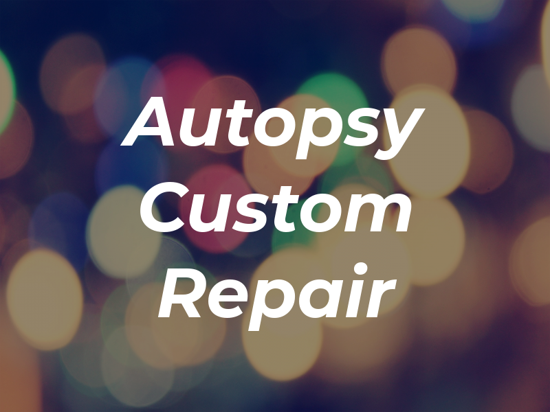 Autopsy Custom and Repair