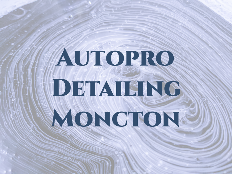Autopro Detailing Moncton