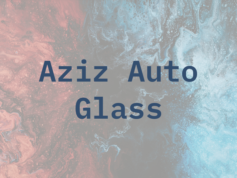 Aziz Auto Glass