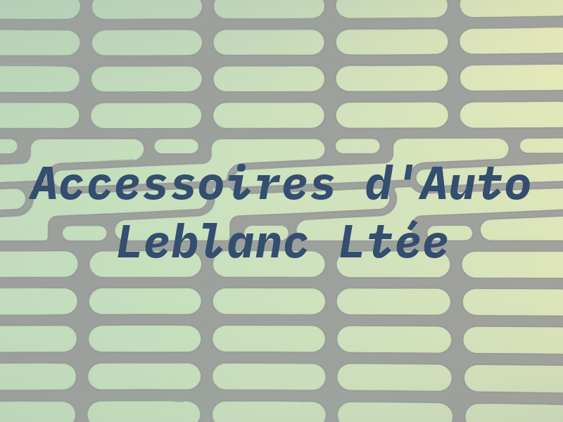 Accessoires d'Auto Leblanc Ltée