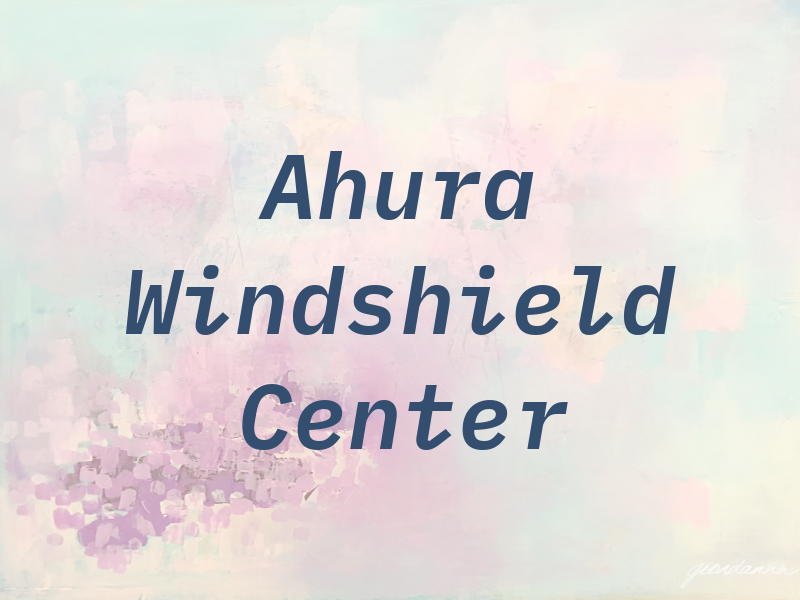 Ahura Windshield Center