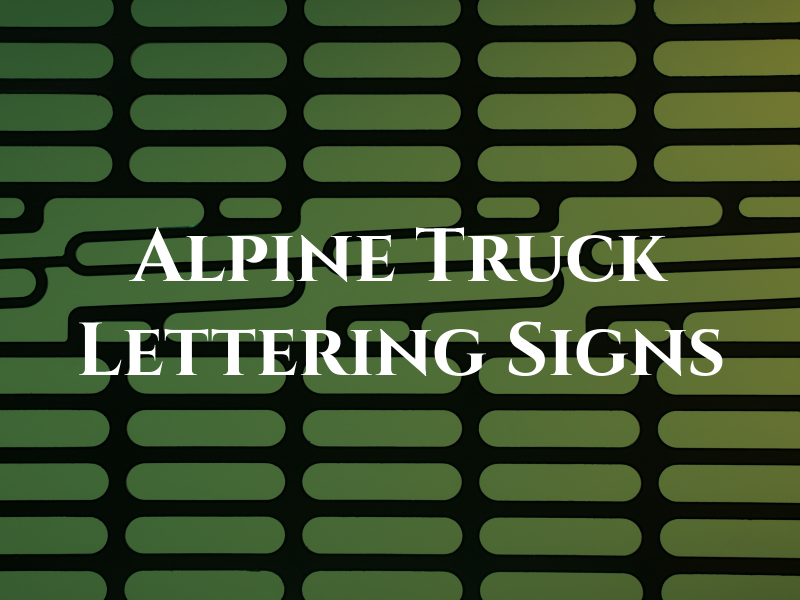 Alpine Truck Lettering & Signs