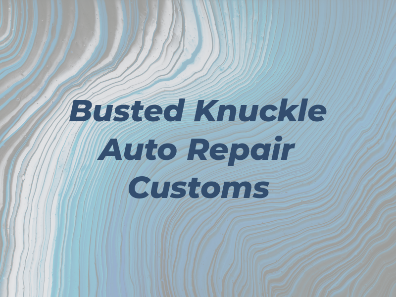 Busted Knuckle Auto Repair & Customs