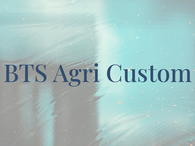 BTS Agri Custom