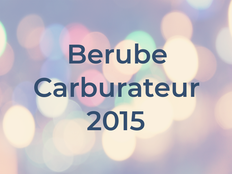 Berube Carburateur 2015 Enr