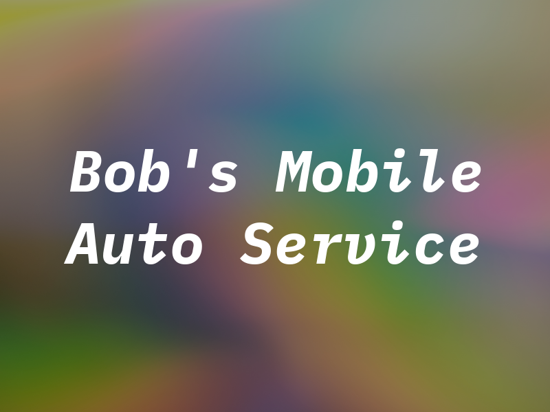 Bob's Mobile Auto Service