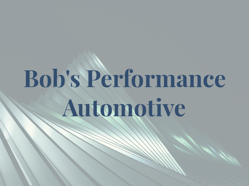Bob's Performance Automotive