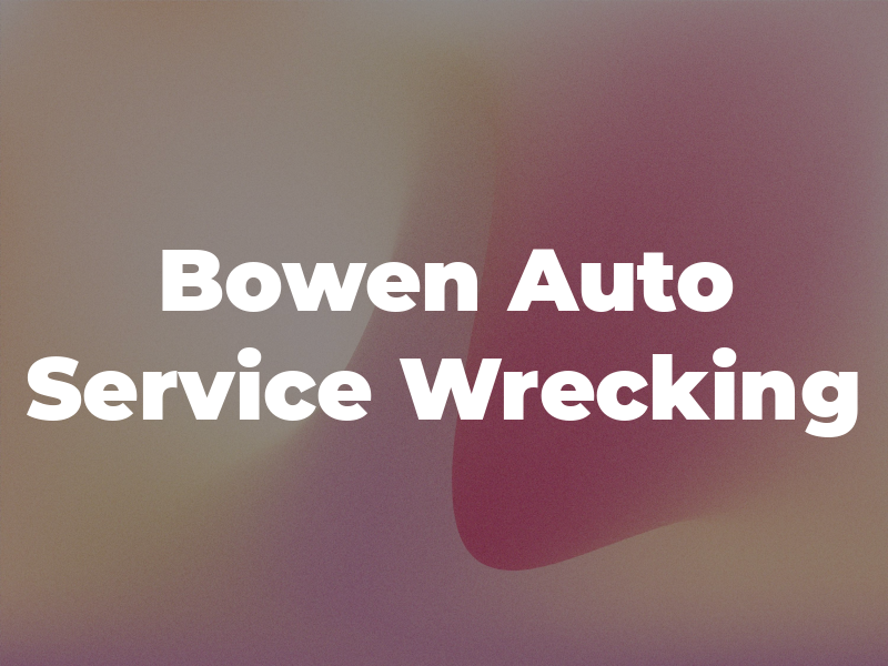 Bowen Auto Service & Wrecking