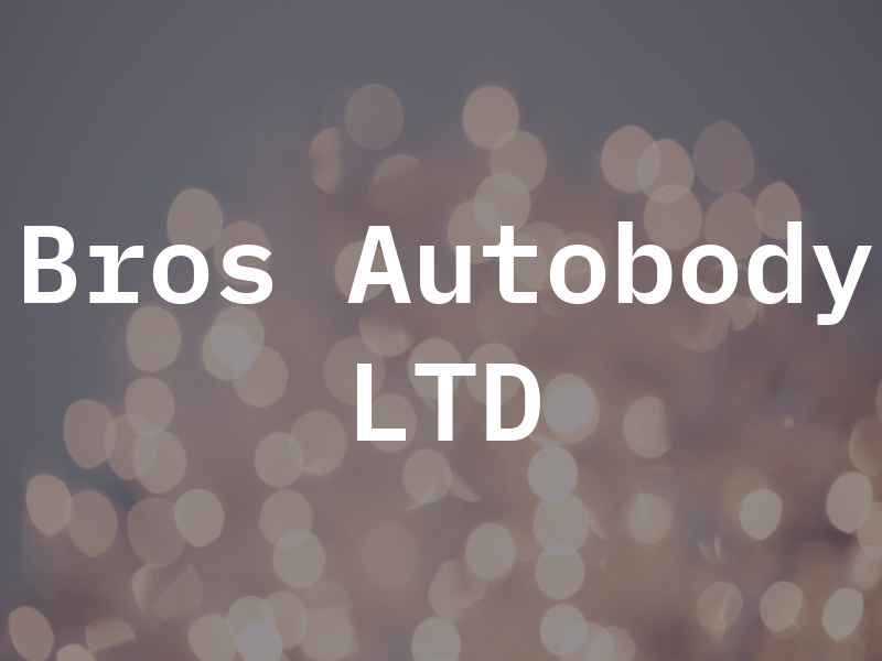 Bros Autobody LTD