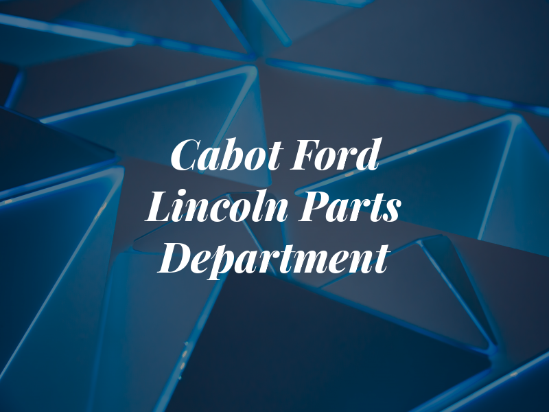 Cabot Ford Lincoln Parts Department