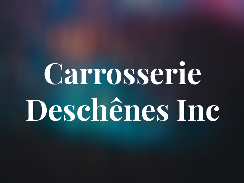 Carrosserie Deschênes Inc