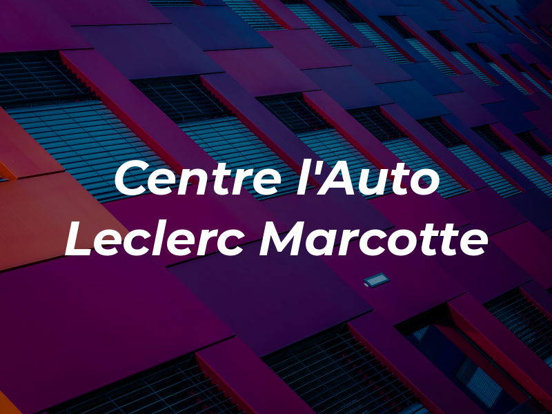 Centre De l'Auto Leclerc Marcotte