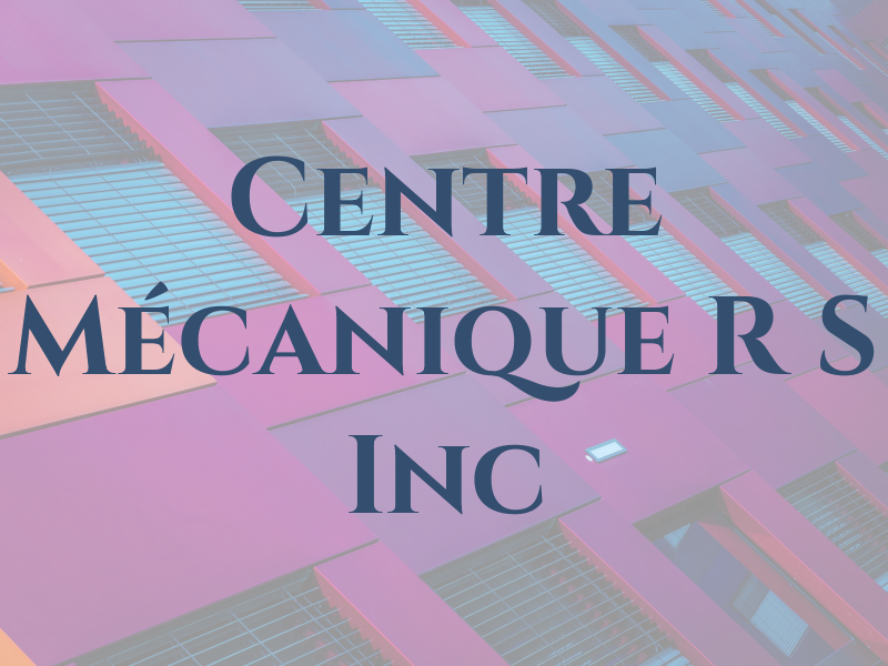 Centre Mécanique R S Inc