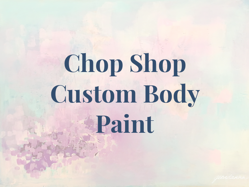 Chop Shop Custom Body & Paint Inc the