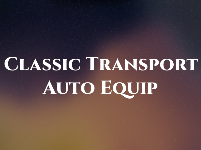 Classic Transport Auto & Equip
