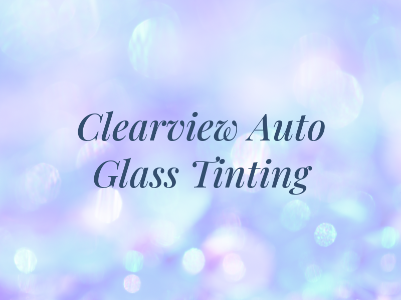 Clearview Auto Glass & Tinting
