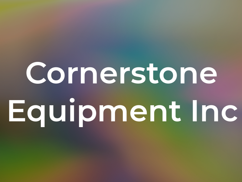 Cornerstone Equipment Inc