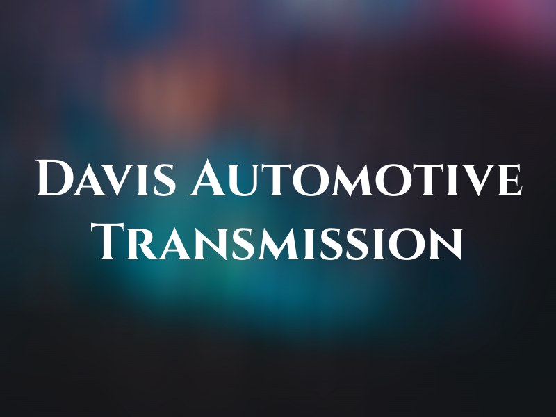 Davis Automotive and Transmission