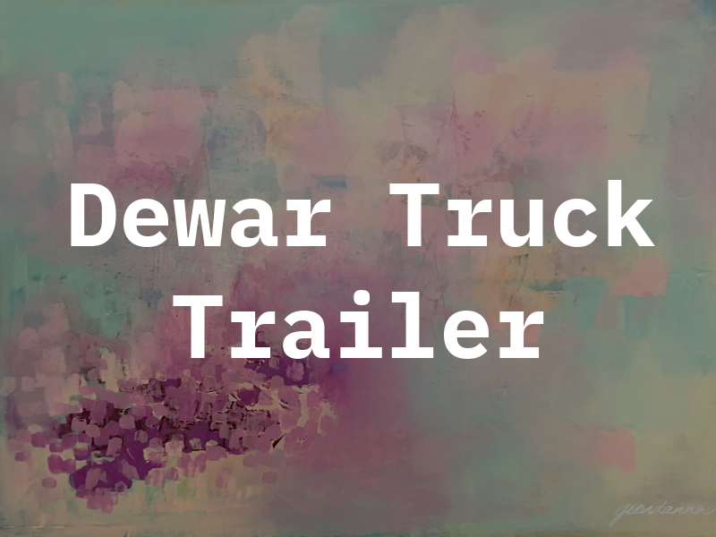 Dewar Truck and Trailer