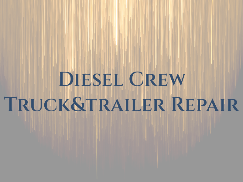 Diesel Crew Truck&trailer Repair Inc