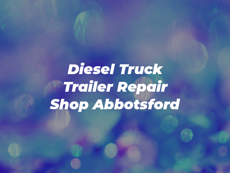 Diesel Hub Ltd Truck and Trailer Repair Shop Abbotsford