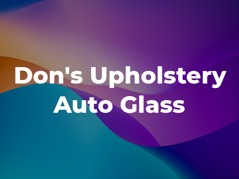 Don's Upholstery & Auto Glass