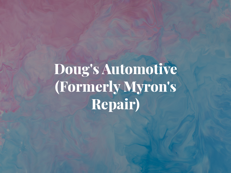 Doug's Automotive (Formerly Myron's Repair)