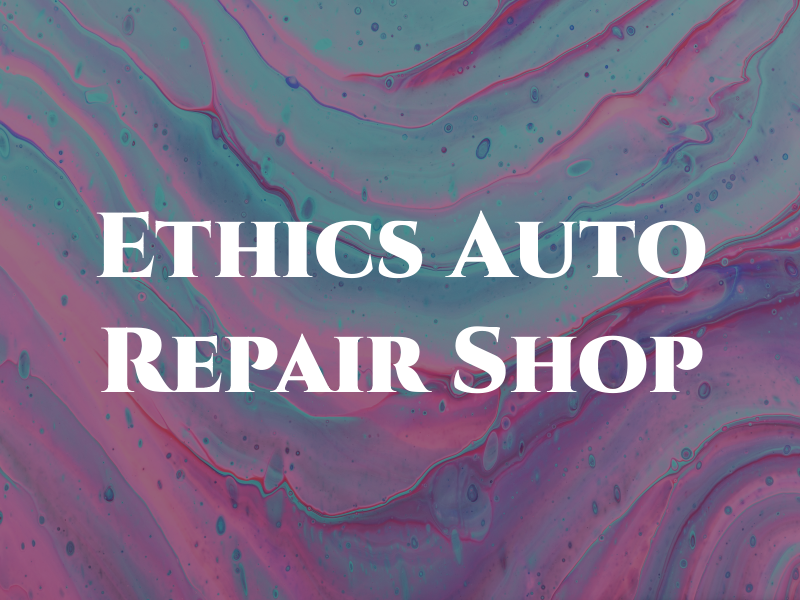 Ethics Auto Repair Shop