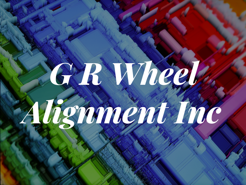 G R Wheel Alignment Inc