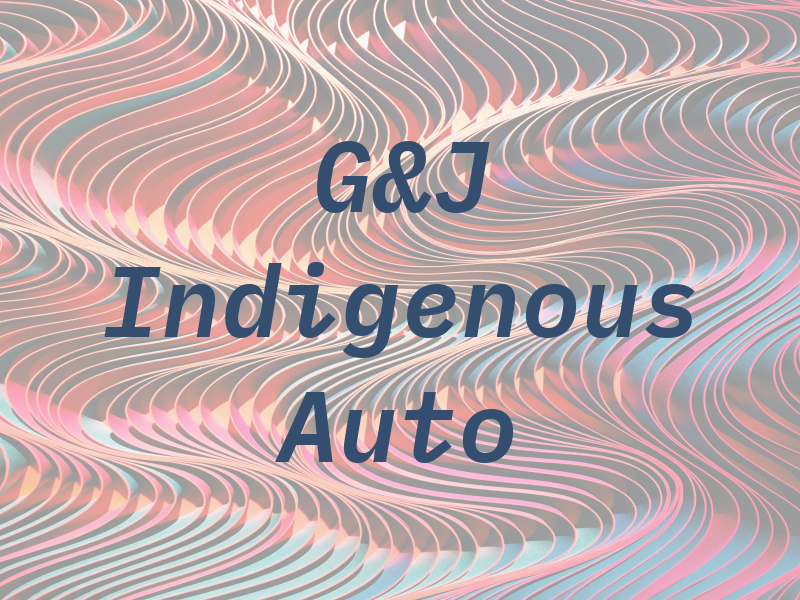 G&J Indigenous Auto
