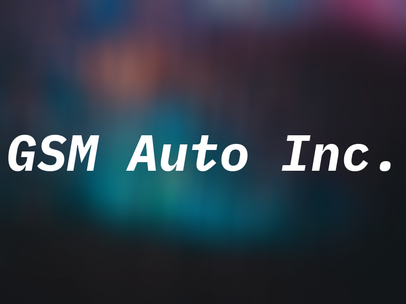 GSM Auto Inc.