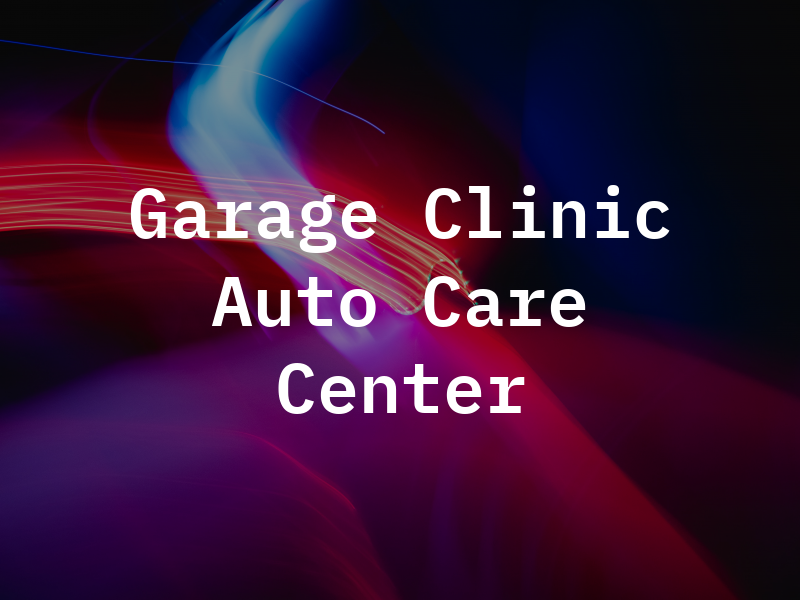 Garage Clinic Auto Care Center