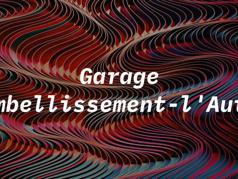 Garage Embellissement-l'Auto