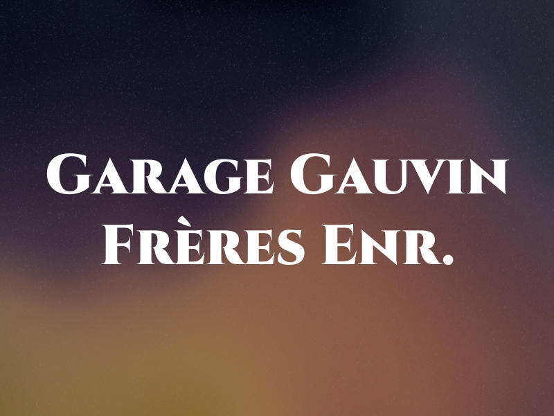 Garage Gauvin Frères Enr.