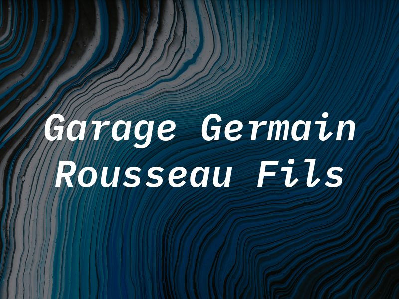 Garage Germain Rousseau & Fils Inc