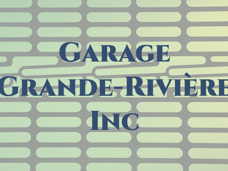 Garage Grande-Rivière Inc