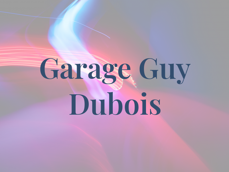 Garage Guy Dubois