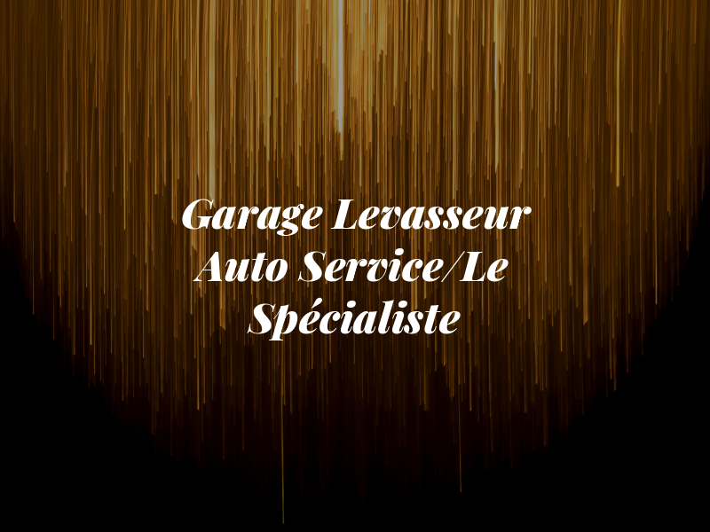 Garage Levasseur Auto Service/Le Spécialiste