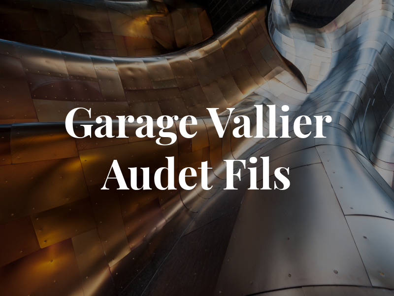 Garage Vallier Audet & Fils Inc